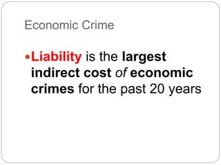 Economic Crime
Liability is the largest
indirect cost of economic
crimes for the past 20 years
 