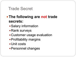 Trade Secret
The following are not trade
secrets:
Salary information
Rank surveys
Customer usage evaluation
Profitability margins
Unit costs
Personnel changes
 