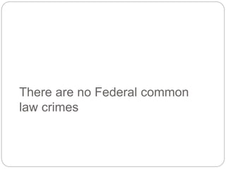 There are no Federal common
law crimes
 