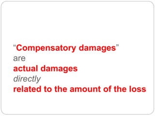 “Compensatory damages”
are
actual damages
directly
related to the amount of the loss
 