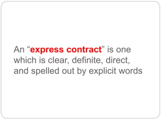 An “express contract” is one
which is clear, definite, direct,
and spelled out by explicit words
 