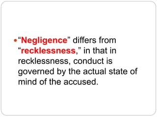 “Negligence” differs from
“recklessness,” in that in
recklessness, conduct is
governed by the actual state of
mind of the accused.
 