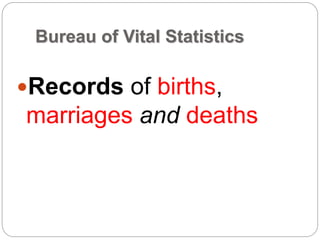 Bureau of Vital Statistics
Records of births,
marriages and deaths
 