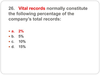 26. Vital records normally constitute
the following percentage of the
company’s total records:
 a. 2%
 b. 5%
 c. 10%
 d. 15%
 