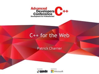 Veranstalter Gold-Partner
Patrick Charrier
C++ for the Web
 