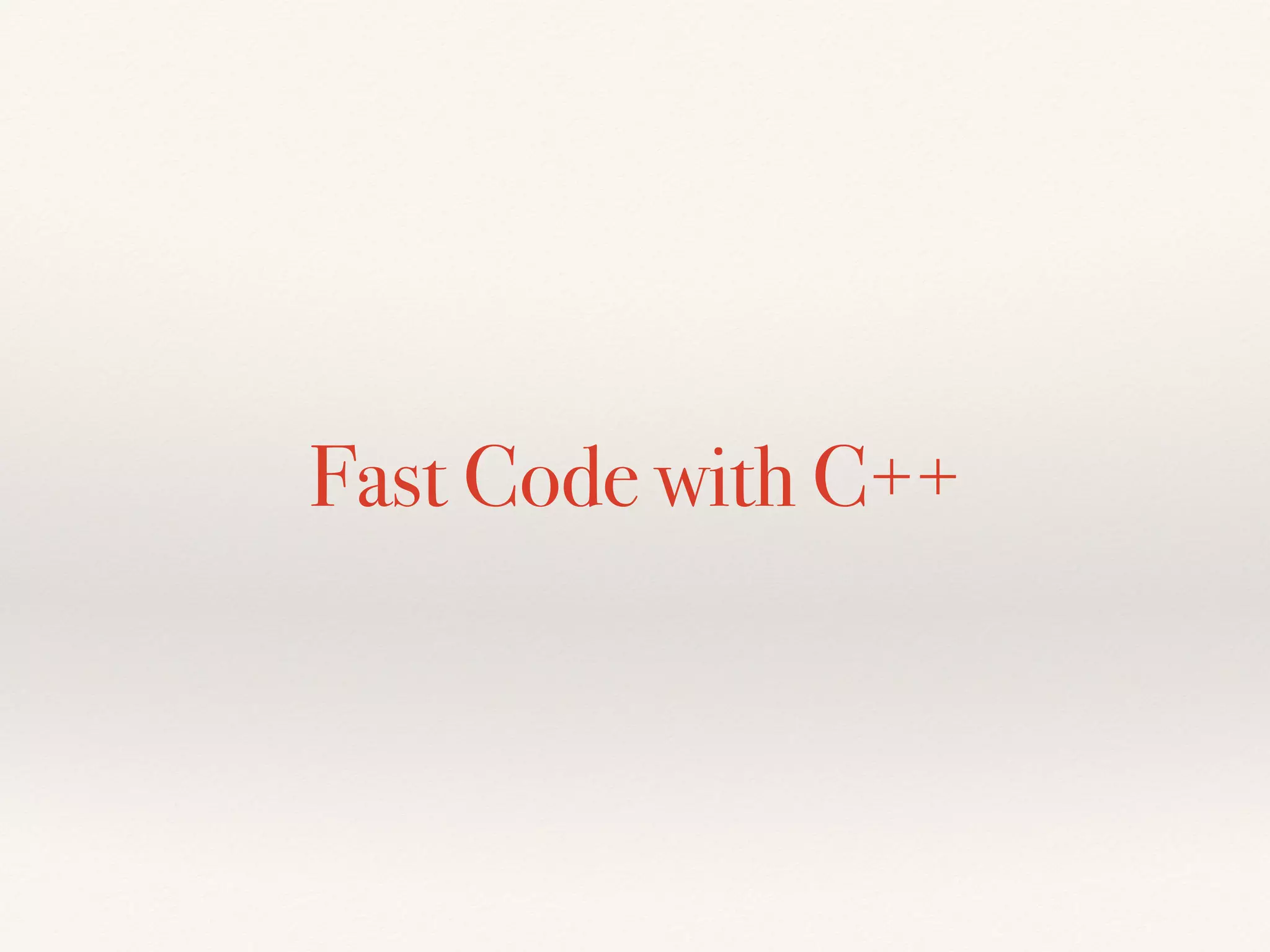Fast Code with C++
 