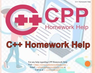 For any help regarding CPP Homework Help
Visit :- https://www.cpphomeworkhelp.com/ ,
Email :- info@cpphomeworkhelp.com or
Call us at :- +1 678 648 4277
C++ Homework Help
 