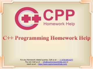 For any Homework related queries, Call us at : - +1 678 648 4277
You can mail us at : - info@cpphomeworkhelp.com or
reach us at : - https://www.cpphomeworkhelp.com/
 
