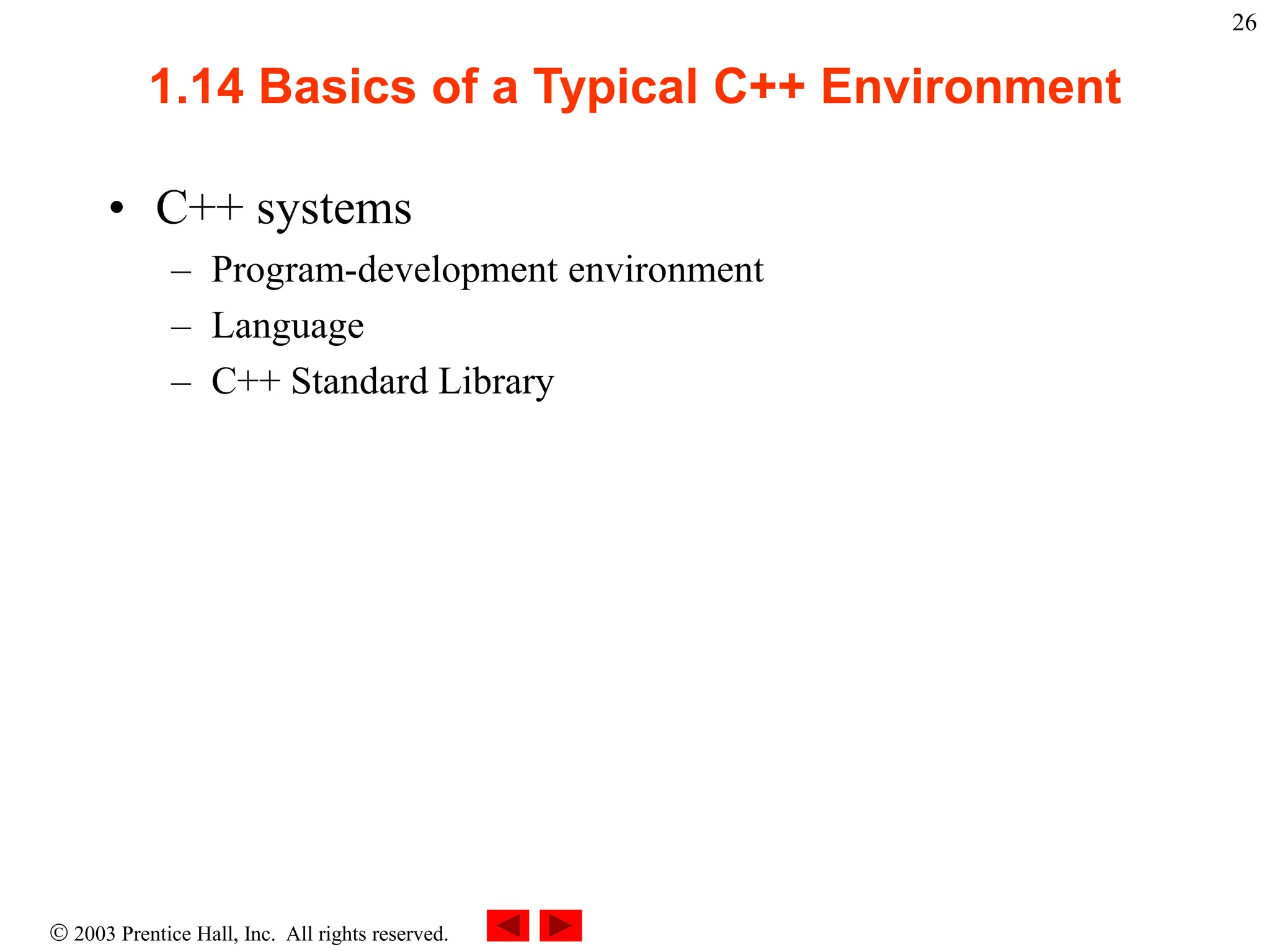 2003 Prentice Hall, Inc. All rights reserved.
26
1.14 Basics of a Typical C++ Environment
• C++ systems
– Program-development environment
– Language
– C++ Standard Library
 
