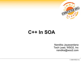 C++ In SOA

         Nandika Jayawardana
         Tech Lead, WSO2, Inc
           nandika@wso2.com
 