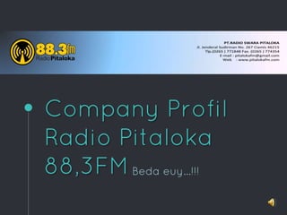 Company Profil
Radio Pitaloka
88,3FMBeda euy…!!!
 