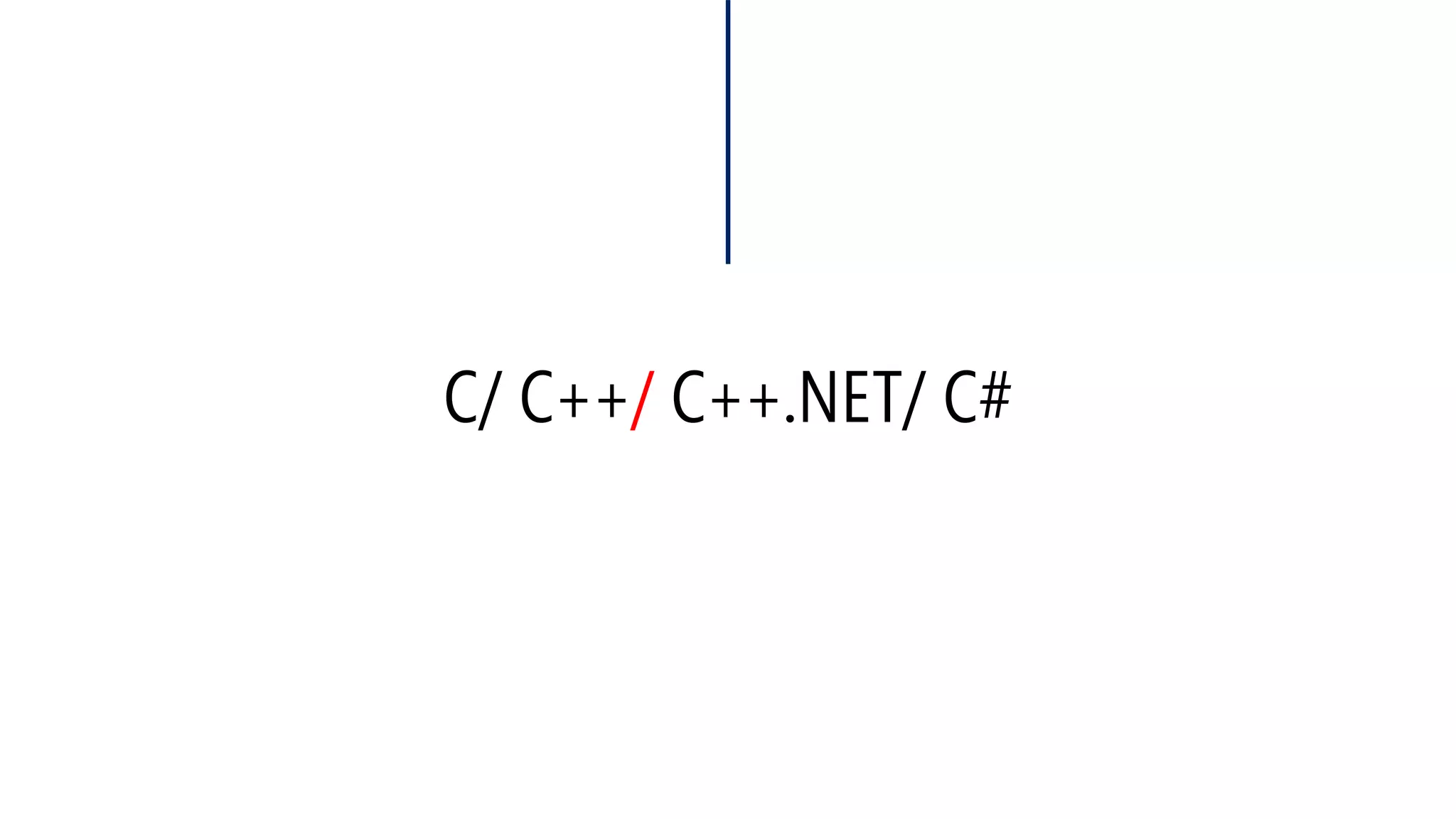 C/ C++/C++.NET/ C#  