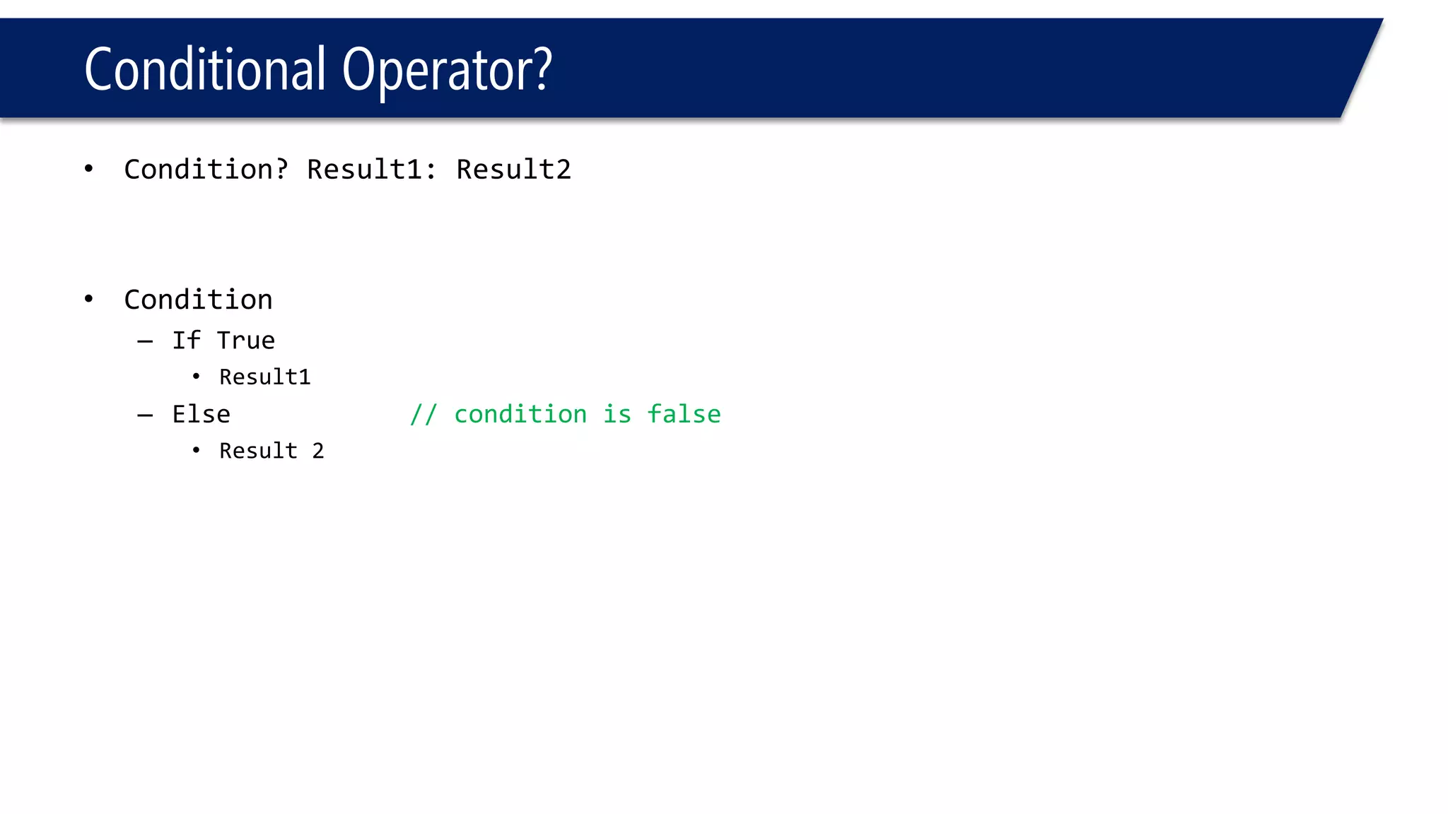 Conditional Operator? 
#include<iostream> 
usingnamespace::std; 
voidmain() 
{ 
intc; 
c!= 0? 2: 1; 
cout<< c << endl; 
} 
0 
#include<iostream> 
usingnamespace::std; 
voidmain() 
{ 
intc; 
c!= 0? c=2: 1; 
cout<< c << endl; 
} 
0  