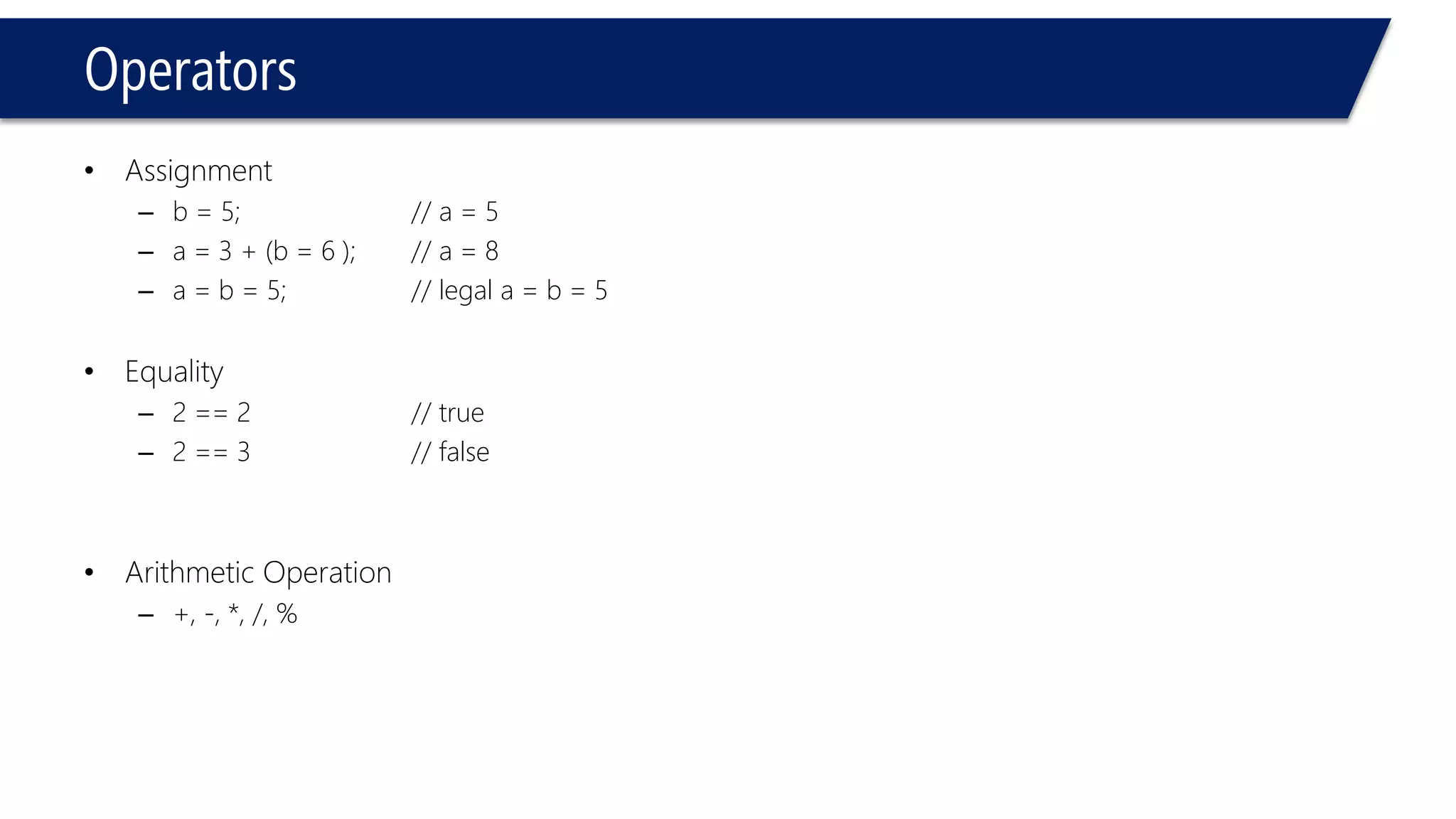 Operators 
11.3 % 4; 
Compiler error, left side is a double 
22 % 7; 
1 
21 % 7; 
0 
2%6; 
2 
23%-6; 
5 
-23%-6; 
-5 
2%-6; 
2  