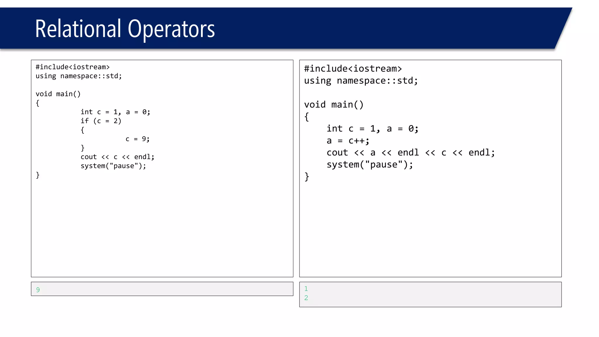 Relational Operators 
c++ 
++c 
Introduce a L-VALUE nota variable 
Introduce a VARIABLE nota value or L-Value  