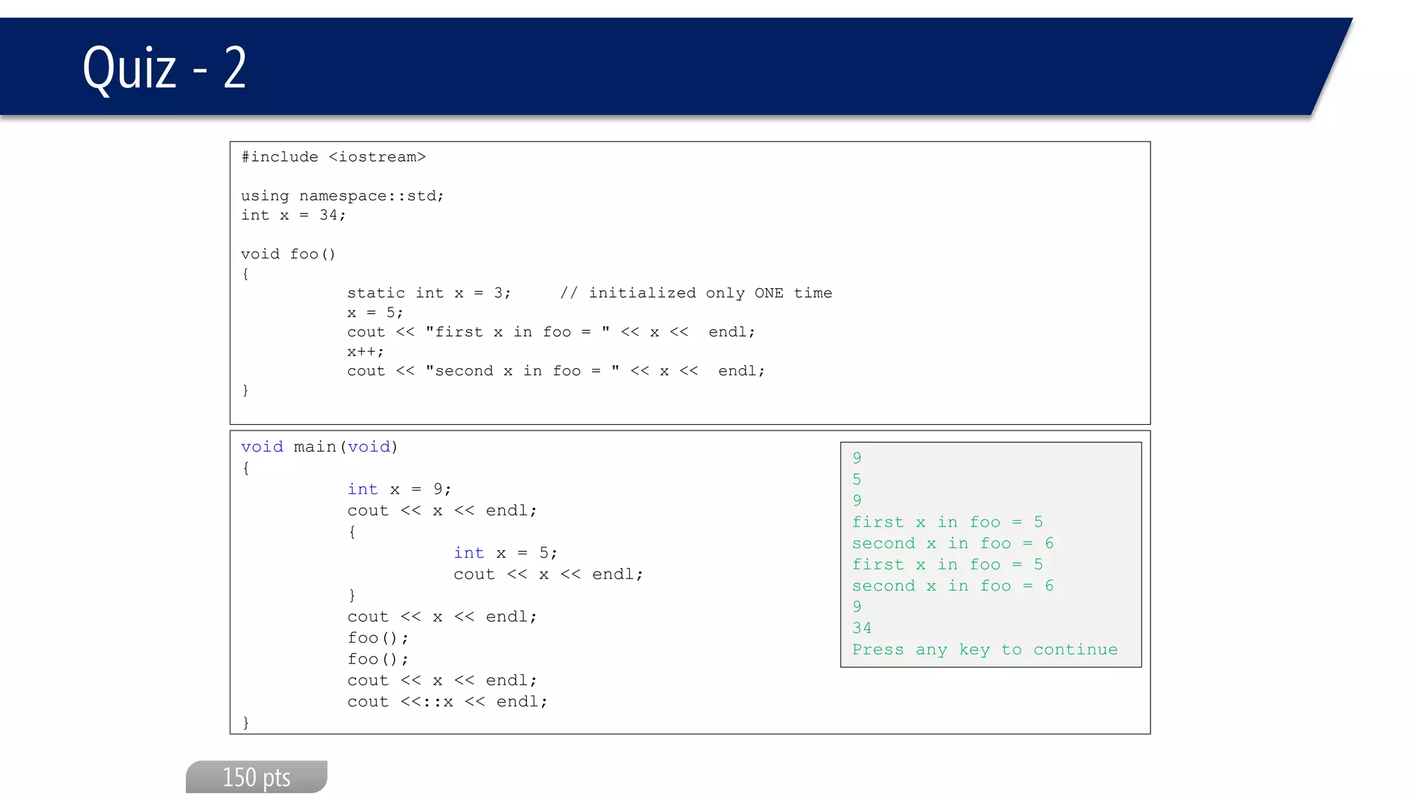 Default Parameters 
#include<iostream> 
usingnamespace::std; 
ints = 0; 
voidprint (intx, intn, inty=10 ) 
{ 
cout << x << endl; 
cout << n << endl; 
cout << y << endl; 
} 
voidmain(void) 
{ 
print(2,3); 
} 
2 
3 
10  