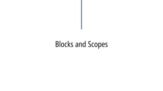 Blocks and Scopes 
#include<iostream> 
usingnamespace::std; 
intx = 35;// Global Variable 
voidbar() 
{ 
intx = 3;// local Variable 
} 
voidmain(void) 
{ 
intx = 9, y = 3; 
{ 
intx = 6;// local Variable 
} 
cout << x << endl; 
} 
#include<iostream> 
usingnamespace::std; 
intx = 35;//Global Variable 
voidbar() 
{ 
intx = 3;// local Variable 
} 
voidmain(void) 
{ 
intx = 9, y = 3; 
{ 
intx = 6;// local Variable 
} 
cout <<::x << endl; 
} 
9 
35  