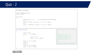 Default Parameters 
#include<iostream> 
usingnamespace::std; 
ints = 0; 
voidprint (intx, intn, inty=10 ) 
{ 
cout << x << endl; 
cout << n << endl; 
cout << y << endl; 
} 
voidmain(void) 
{ 
print(2,3); 
} 
2 
3 
10  