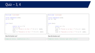 Default Parameters 
#include<iostream> 
usingnamespace::std; 
ints = 0; 
voidprint(intx, intn=10, inty ) 
{ 
cout << x << endl; 
cout << n << endl; 
cout << y << endl; 
} 
voidmain(void) 
{ 
print(2,3); 
} 
Compiler error. y is not defaulted.  