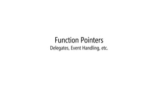 Function PointersAllows operations with pointers to functionsFunction pointers contains the address of the function in memory  