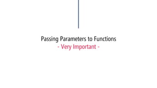 Passing Parameters to Functions-Very Important -  