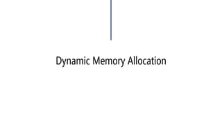 Dynamic Memory Allocation 
•What Dynamic means? 
•What Memory Allocation means? 
•What Dynamic Memory Allocation means?  