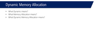 Dynamic Memory Allocation 
•When Dynamic Memory Allocation is used? 
•Array that its extent is not known till Runtime 
•Objects that needs to be created but not known till Runtime 
•What Dynamic Memory Allocation do? 
–Allocate and de-allocate memory at run time depending on the information at running time 
•new delete keywords (Dynamic)  