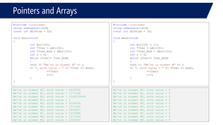Pointers and Arrays 
•Dynamic arrays 
–Size is not specified at compile time but at Run time! 
•By using new 
#include<iostream> 
usingnamespace::std; 
constintArrSize = 10; 
voidmain(void) 
{ 
int*ptr = newint[4]; // allocating 4 interger elements 
}  