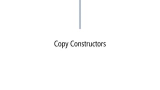 Copy Constructors  
