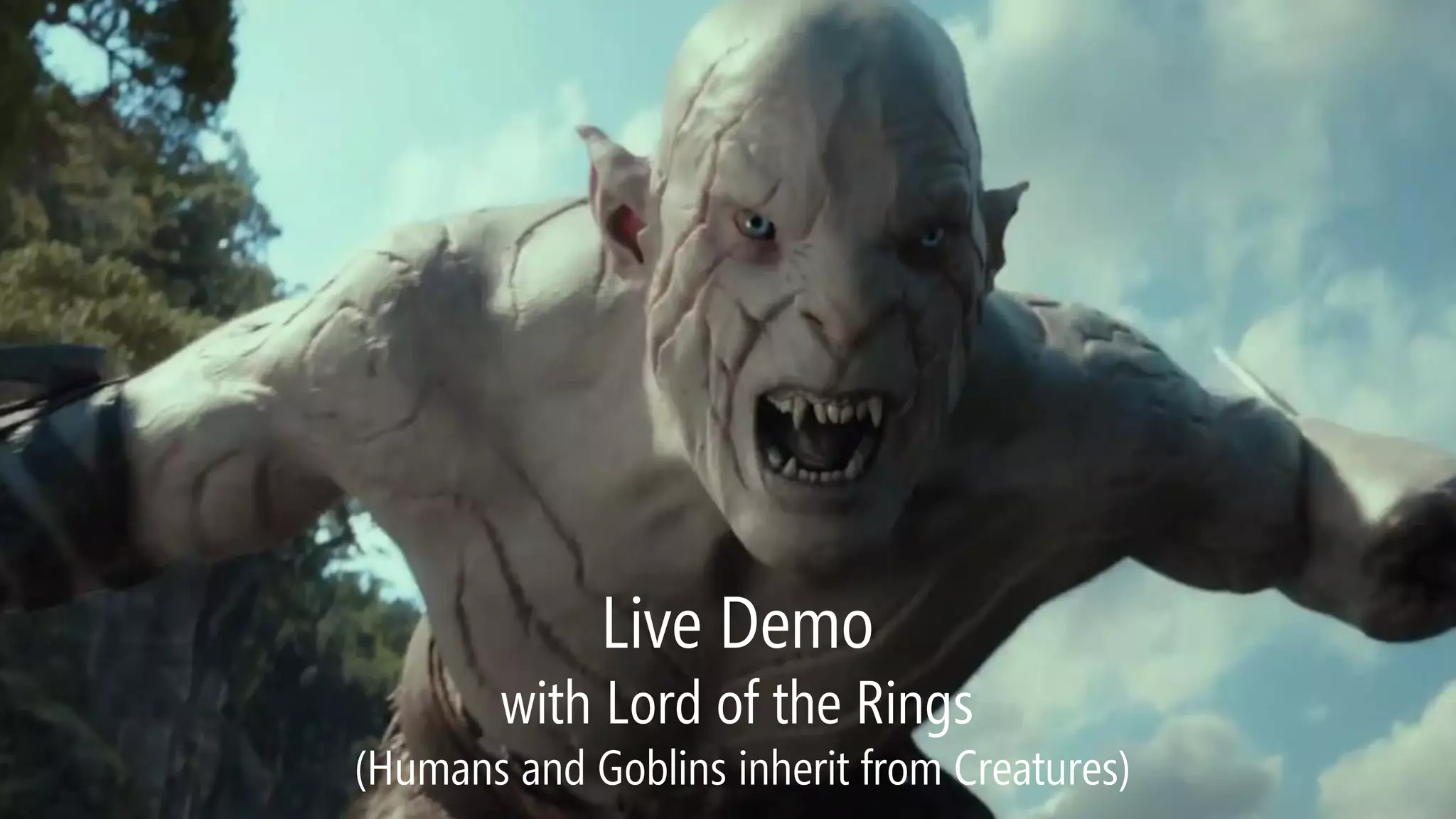 Live Demowith Lord of the Rings(Humans and Goblins inherit from Creatures)  