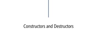 Constructors and Destructors  