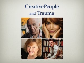 CreativePeople
and Trauma
 