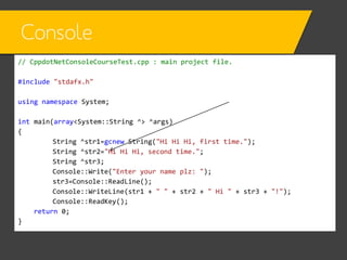 Console
// CppdotNetConsoleCourseTest.cpp : main project file.

Returns the string that’s read from the input buffer

#inc...