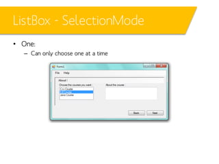 ListBox - SelectionMode
• One:
– Can only choose one at a time

 