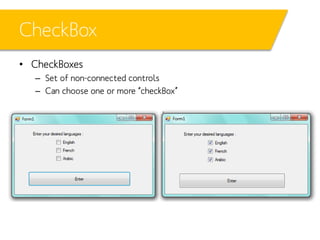 CheckBox
• CheckBoxes
– Set of non-connected controls
– Can choose one or more “checkBox”

 