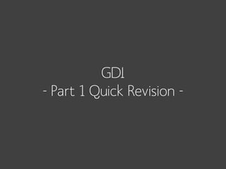 GDI
- Part 1 Quick Revision -

 