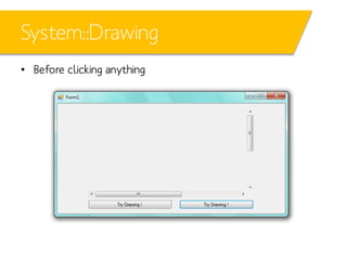 System::Drawing
• Before clicking anything

 