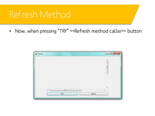 Refresh Method
• Now, when pressing “TRY” <<Refresh method caller>> button

 