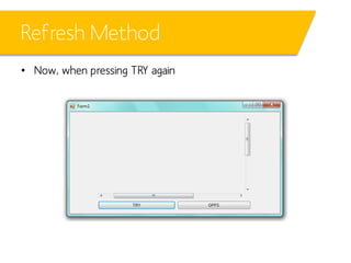 Refresh Method
• Now, when pressing TRY again

 
