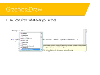 Graphics::Draw
• You can draw whatever you want!

 