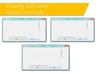 Drawing with sleep –
Refresh methods

 