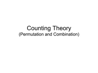 Counting Theory
(Permutation and Combination)
 