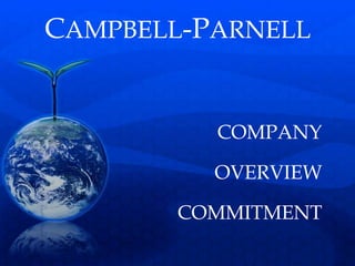 CAMPBELL-PARNELL


          COMPANY

          OVERVIEW

       COMMITMENT
 