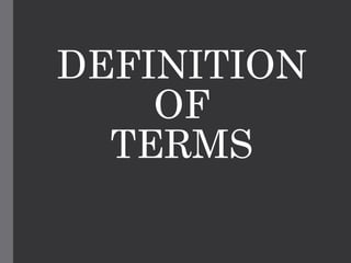 DEFINITION
OF
TERMS
 