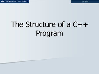 The Structure of a C++
Program
 