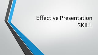 Effective Presentation
SKILL
 