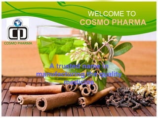WELCOME TO
COSMO PHARMA
A trusted name in
manufacturing the quality
medicine
COSMO PHARMA
 
