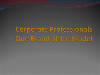 Corporate Professionals One Brand Office Model 