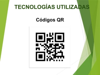 TECNOLOGÍAS UTILIZADAS
Códigos QR
 