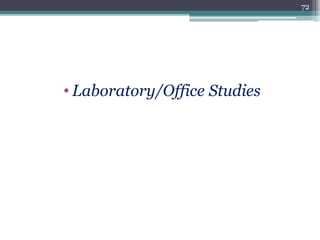 • Laboratory/Office Studies
72
 